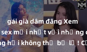 gái già dâm đãng Xem ngay phim sex mới nhất với những cảnh nóng hổi không thể bỏ lỡ! Cơ hội tận hưởng những khoảnh khắc đầy kích thích ngay hôm nay!