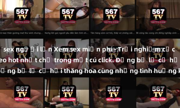 sex người lớn Xem sex miễn phí - Trải nghiệm cực khoái với hàng ngàn video hot nhất chỉ trong một cú click. Đừng bỏ lỡ cơ hội thăng hoa cùng những tình huống kích thích!