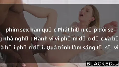 phim sex hàn quốc Phát hiện cặp đôi sex bị quay lén trong nhà nghỉ: Hành vi vi phạm đạo đức và bị xã hội phản đối. Quá trình làm sáng tỏ sự việc đang được tiến hành.
