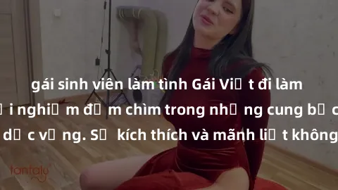 gái sinh viên làm tình Gái Việt đi làm tình ở khách sạn: Trải nghiệm đắm chìm trong những cung bậc cảm xúc dục vọng. Sự kích thích và mãnh liệt không thể tả, chỉ có thể cảm nhận.