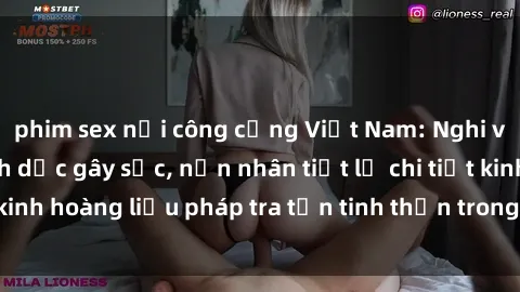 phim sex nơi công cộng Việt Nam: Nghi vấn vụ tra tấn tình dục gây sốc, nạn nhân tiết lộ chi tiết kinh hoàng liệu pháp tra tấn tinh thần trong xã hội hiện đại.