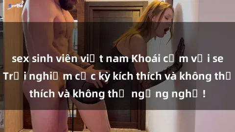 sex sinh viên việt nam Khoái cảm với sex JAV bukkake: Trải nghiệm cực kỳ kích thích và không thể ngừng nghỉ!