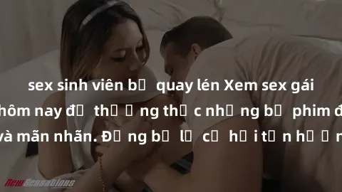 sex sinh viên bị quay lén Xem sex gái Nga vietsub ngay hôm nay để thưởng thức những bộ phim đầy kích thích và mãn nhãn. Đừng bỏ lỡ cơ hội tận hưởng những khoảnh khắc đam mê này!