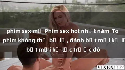 phim sex mỹ Phim sex hot nhất năm  Top những bộ phim không thể bỏ lỡ, đánh bật mọi kỷ lục trước đó