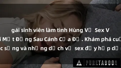 gái sinh viên làm tình Hùng Vỹ Sex Việt Nam: Những Bí Mật Đằng Sau Cánh Cửa Đỏ. Khám phá cuộc sống và những dịch vụ sex đầy hấp dẫn của người Việt Nam.