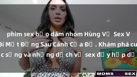 phim sex bạo dâm nhóm Hùng Vỹ Sex Việt Nam: Những Bí Mật Đằng Sau Cánh Cửa Đỏ. Khám phá cuộc sống và những dịch vụ sex đầy hấp dẫn của người Việt Nam.