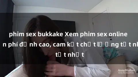 phim sex bukkake Xem phim sex online miễn phí đỉnh cao, cam kết chất lượng tốt nhất