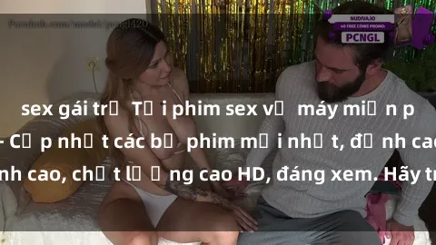 sex gái trẻ Tải phim sex về máy miễn phí và nhanh chóng - Cập nhật các bộ phim mới nhất, đỉnh cao, chất lượng cao HD, đáng xem. Hãy trải nghiệm ngay!