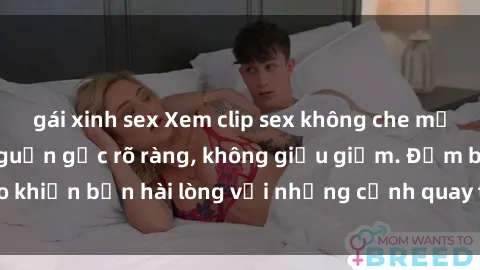 gái xinh sex Xem clip sex không che mới - Nguồn gốc từ nguồn gốc rõ ràng, không giấu giếm. Đảm bảo khiến bạn hài lòng với những cảnh quay táo bạo và đầy kích thích.
