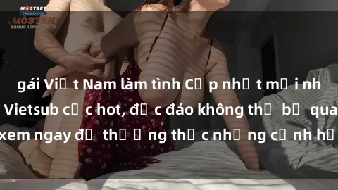 gái Việt Nam làm tình Cập nhật mới nhất: Top phim JAV Vietsub cực hot, độc đáo không thể bỏ qua, xem ngay để thưởng thức những cảnh hấp dẫn và đầy kích thích!