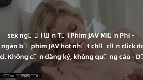 sex người lớn Tải Phim JAV Miễn Phí - Thưởng thức hàng ngàn bộ phim JAV hot nhất chỉ cần click download. Không cần đăng ký, không quảng cáo - Dễ dàng tải về và xem online!