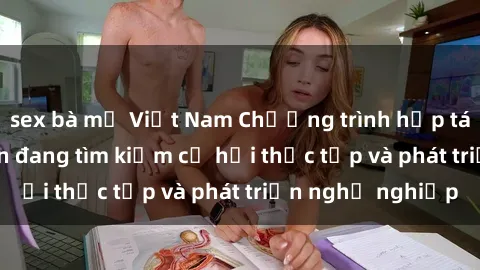 sex bà mẹ Việt Nam Chương trình hợp tác JAV cho sinh viên đang tìm kiếm cơ hội thực tập và phát triển nghề nghiệp
