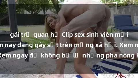 gái trẻ quan hệ Clip sex sinh viên mới nhất hot nhất năm nay đang gây sốt trên mạng xã hội. Xem ngay để không bỏ lỡ những pha nóng không thể bỏ qua!