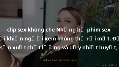 clip sex không che Những bộ phim sex của phụ nữ lớn tuổi khiến người xem không thể rời mắt. Được sản xuất chất lượng và đầy nhiệt huyết, đáng xem và trải nghiệm.