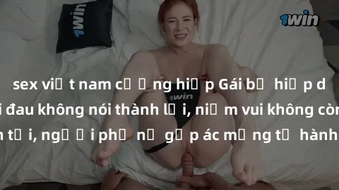 sex việt nam cưỡng hiếp Gái bị hiếp dâm bạo lực: Nỗi đau không nói thành lời, niềm vui không còn tồn tại, người phụ nữ gặp ác mộng từ hành động độc ác của kẻ xấu.