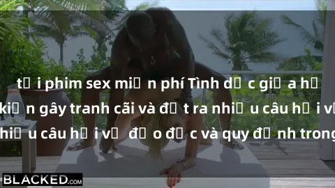 tải phim sex miễn phí Tình dục giữa họ hàng: Những sự kiện gây tranh cãi và đặt ra nhiều câu hỏi về đạo đức và quy định trong xã hội.