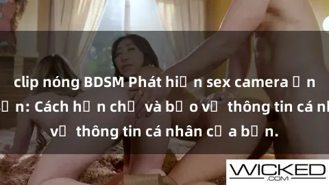clip nóng BDSM Phát hiện sex camera ẩn trong khách sạn: Cách hạn chế và bảo vệ thông tin cá nhân của bạn.