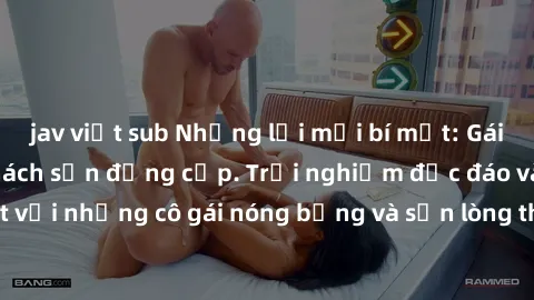 jav việt sub Những lời mời bí mật: Gái Việt làm tình ở khách sạn đẳng cấp. Trải nghiệm độc đáo và cuốn hút với những cô gái nóng bỏng và sẵn lòng thỏa mãn mọi nhu cầu của bạn.