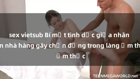 sex vietsub Bí mật tình dục giữa nhân viên nhà hàng gây chấn động trong làng ẩm thực