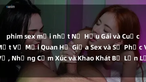 phim sex mới nhất Nữ Hầu Gái và Cuộc Sống Của Họ: Bí Mật Về Mối Quan Hệ Giữa Sex và Sự Phục Vụ, Những Cảm Xúc và Khao Khát Bị Lẫn Lộn Trong Lĩnh Vực Này.