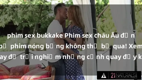 phim sex bukkake Phim sex châu Âu đỉnh cao: Top những bộ phim nóng bỏng không thể bỏ qua! Xem ngay để trải nghiệm những cảnh quay đầy kích thích và cuồng nhiệt.