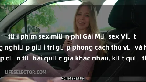 tải phim sex miễn phí Gái Mỹ sex Việt Nam: Khi nền công nghiệp giải trí gặp phong cách thú vị và hấp dẫn từ hai quốc gia khác nhau, kết quả thú vị không thể bỏ qua.