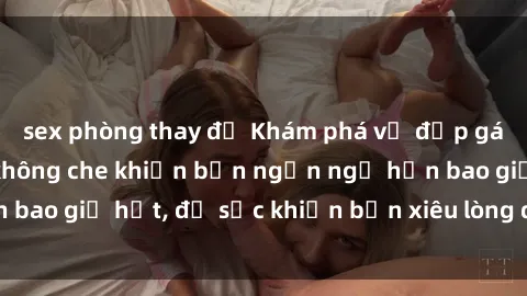 sex phòng thay đồ Khám phá vẻ đẹp gái Việt Nam nude không che khiến bạn ngẩn ngơ hơn bao giờ hết, đủ sức khiến bạn xiêu lòng đến ngất ngây