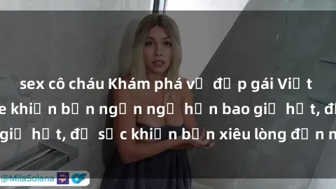 sex cô cháu Khám phá vẻ đẹp gái Việt Nam nude không che khiến bạn ngẩn ngơ hơn bao giờ hết, đủ sức khiến bạn xiêu lòng đến ngất ngây