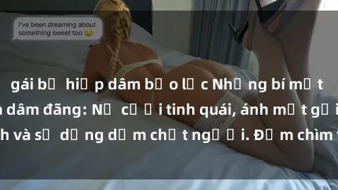 gái bị hiếp dâm bạo lực Những bí mật của gái Việt Nam dâm đãng: Nụ cười tinh quái, ánh mắt gợi tình và sự dụng dẫm chết người. Đắm chìm trong vòng xoay đam mê!