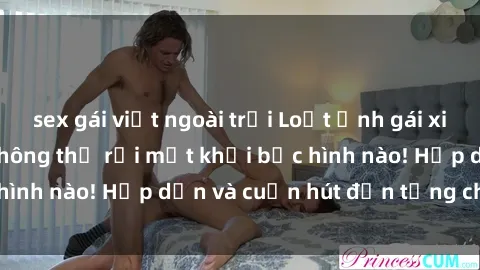 sex gái việt ngoài trời Loạt ảnh gái xinh sex nóng bỏng, không thể rời mắt khỏi bức hình nào! Hấp dẫn và cuốn hút đến từng chi tiết.
