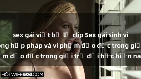 sex gái việt bị lộ clip Sex gái sinh viên: Hành vi gấu không hợp pháp và vi phạm đạo đức trong giới trẻ đại học hiện nay