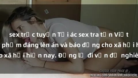 sex trực tuyến Tội ác sex tra tấn Việt Nam: những vụ vi phạm đáng lên án và báo động cho xã hội hiện nay. Đừng lờ đi vấn đề nghiêm trọng này!