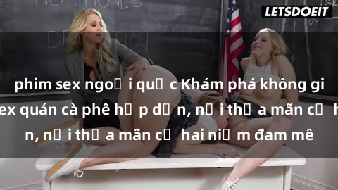phim sex ngoại quốc Khám phá không gian độc đáo tại sex quán cà phê hấp dẫn, nơi thỏa mãn cả hai niềm đam mê