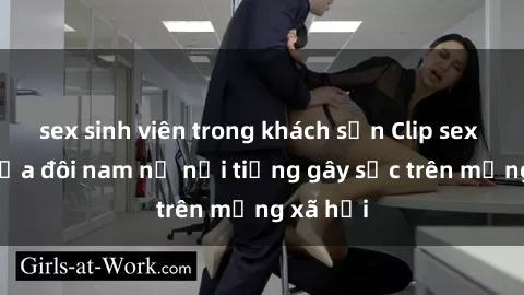 sex sinh viên trong khách sạn Clip sex bị lộ của đôi nam nữ nổi tiếng gây sốc trên mạng xã hội