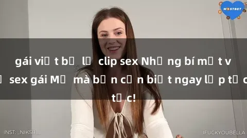gái việt bị lộ clip sex Những bí mật về sex gái Mỹ mà bạn cần biết ngay lập tức!