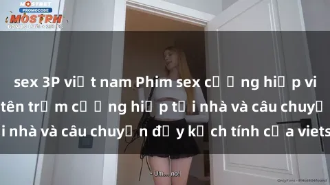 sex 3P việt nam Phim sex cưỡng hiếp vietsub: Nữ sinh bị tên trộm cưỡng hiếp tại nhà và câu chuyện đầy kịch tính của vietsub