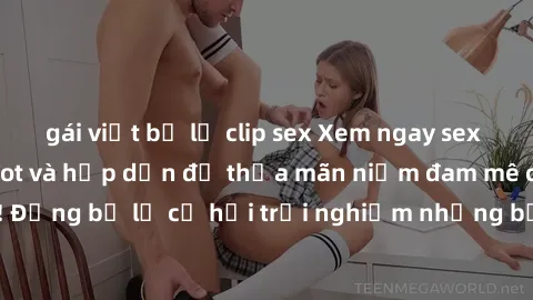 gái việt bị lộ clip sex Xem ngay sex anime vietsub cực hot và hấp dẫn để thỏa mãn niềm đam mê của bạn! Đừng bỏ lỡ cơ hội trải nghiệm những bộ anime đỉnh cao chỉ có tại đây!