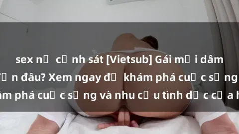 sex nữ cảnh sát [Vietsub] Gái mại dâm châu Á hấp dẫn đến đâu? Xem ngay để khám phá cuộc sống và nhu cầu tình dục của họ!