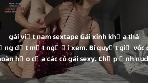 gái việt nam sextape Gái xinh khỏa thân khoe dáng nóng bỏng đốt mắt người xem. Bí quyết giữ vóc dáng hoàn hảo của các cô gái sexy. Chụp ảnh nude tự tin không sợ lộ hàng.