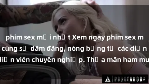 phim sex mới nhất Xem ngay phim sex miễn phí tại đây - cùng sự dâm đãng, nóng bỏng từ các diễn viên chuyên nghiệp. Thỏa mãn ham muốn ngay hôm nay!