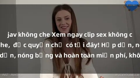 jav không che Xem ngay clip sex không che cực hot, không che,  độc quyền chỉ có tại đây! Hấp dẫn, nóng bỏng và hoàn toàn miễn phí, không thể bỏ qua!
