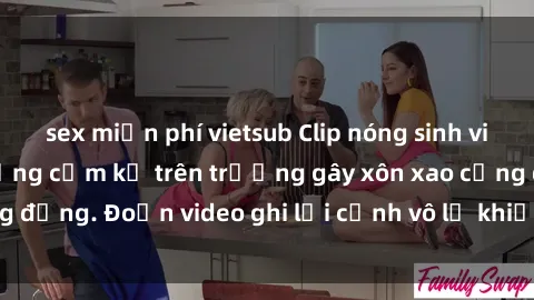 sex miễn phí vietsub Clip nóng sinh viên gây sốc: Hành động cấm kỵ trên trường gây xôn xao cộng đồng. Đoạn video ghi lại cảnh vô lễ khiến dư luận bức xúc.