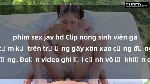 phim sex jav hd Clip nóng sinh viên gây sốc: Hành động cấm kỵ trên trường gây xôn xao cộng đồng. Đoạn video ghi lại cảnh vô lễ khiến dư luận bức xúc.