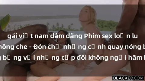 gái việt nam dâm đãng Phim sex loạn luân đầy kích thích không che - Đón chờ những cảnh quay nóng bỏng với những cặp đôi không ngại hãm hiếp gia đình trong lòng