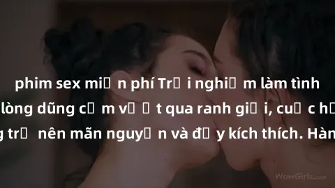 phim sex miễn phí Trải nghiệm làm tình ngoài đường: Khi lòng dũng cảm vượt qua ranh giới, cuộc hẹn nơi công cộng trở nên mãn nguyện và đầy kích thích. Hành vi nguy hiểm, nhưng cũng tạo nên cảm giác mớ