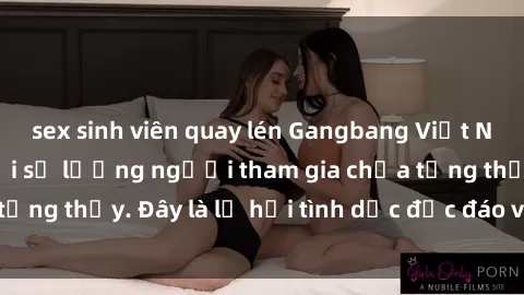 sex sinh viên quay lén Gangbang Việt Nam: Kỷ lục mới với số lượng người tham gia chưa từng thấy. Đây là lễ hội tình dục độc đáo và gây sốc.