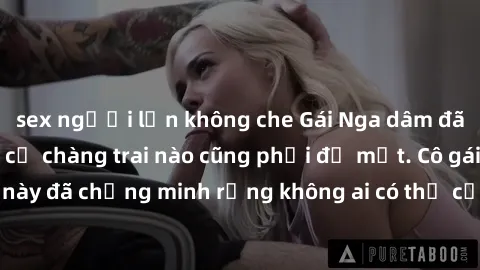 sex người lớn không che Gái Nga dâm đãng khiến tim bất cứ chàng trai nào cũng phải đỏ mặt. Cô gái xinh đẹp này đã chứng minh rằng không ai có thể cưỡng lại khi cô làm tình đắm say.