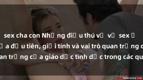 sex cha con Những điều thú vị về sex ở Bắc Âu: Sự mở cửa đầu tiên, giới tính và vai trò quan trọng của giáo dục tình dục trong các quốc gia này.