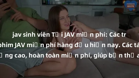jav sinh viên Tải JAV miễn phí: Các trang web cung cấp phim JAV miễn phí hàng đầu hiện nay. Các tác phẩm chất lượng cao, hoàn toàn miễn phí, giúp bạn thỏa mãn niềm đam mê mà không tốn kém.
