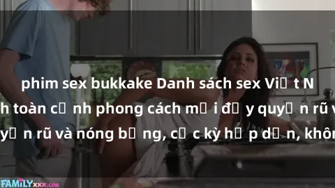 phim sex bukkake Danh sách sex Việt Nam không che - Ảnh toàn cảnh phong cách mới đầy quyến rũ và nóng bỏng, cực kỳ hấp dẫn, không thể bỏ qua!